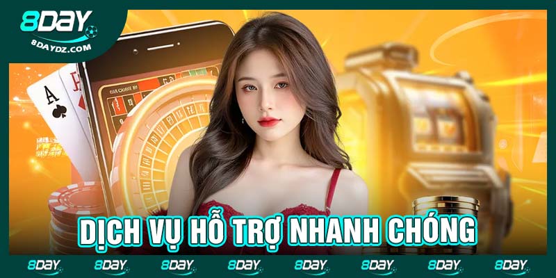 Dịch vụ hỗ trợ nhanh chóng