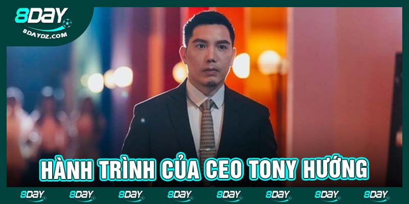 Hành trình của CEO Tony Hướng