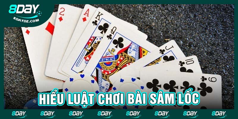 Hiểu luật chơi bài sâm lốc