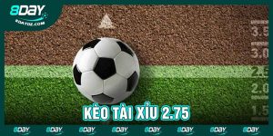 Kèo tài xỉu 2.75