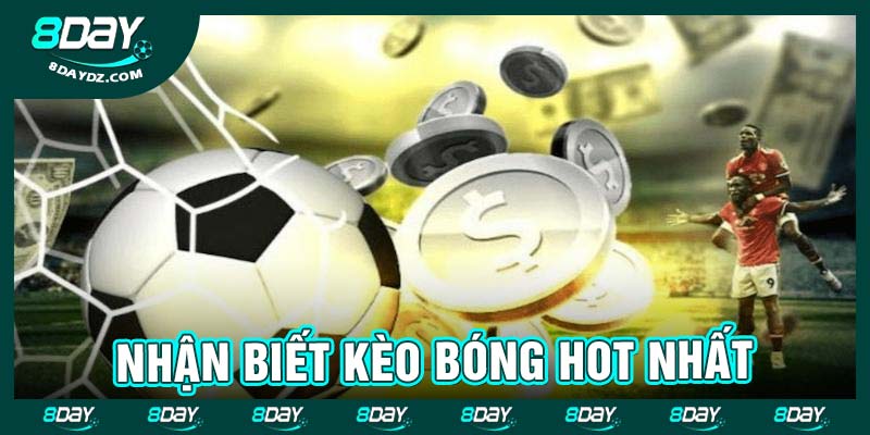 Nhận biết kèo bóng hot nhất