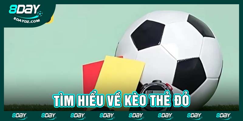 Tìm hiểu về kèo thẻ đỏ