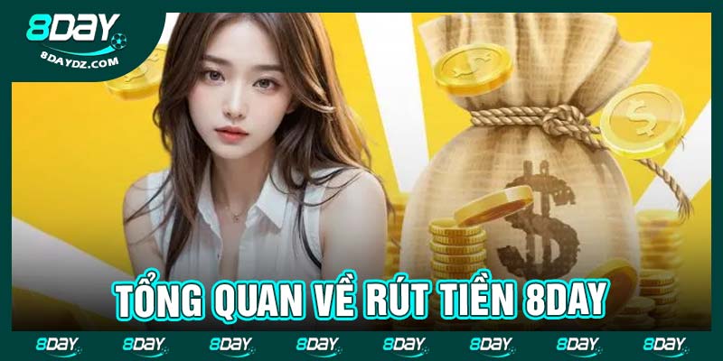 Tổng quan về rút tiền 8day