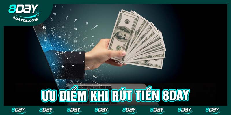 Ưu điểm khi rút tiền 8day