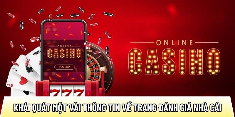 Khái quát một vài thông tin về trang đánh giá nhà cái