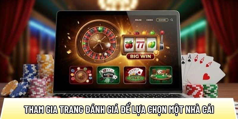 Tham gia trang đánh giá để lựa chọn một nhà cái