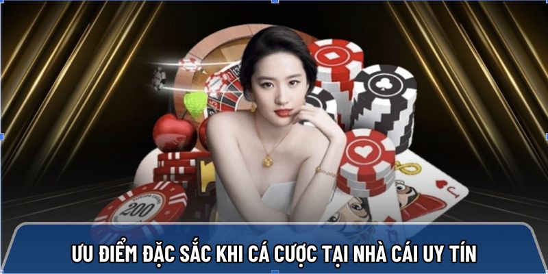Ưu điểm đặc sắc khi cá cược tại nhà cái uy tín