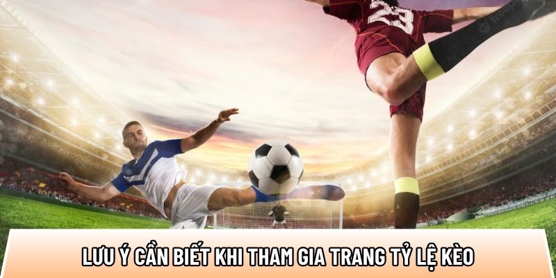 Lưu ý cần biết khi tham gia trang kèo nhà cái